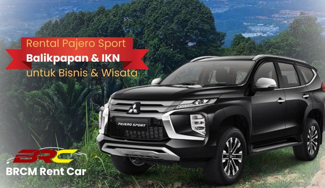 Rental Pajero Sport Balikpapan untuk Bisnis & Wisata